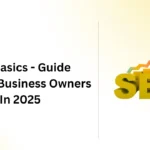 SEO Basics Guide to Small Business Owners In 2025