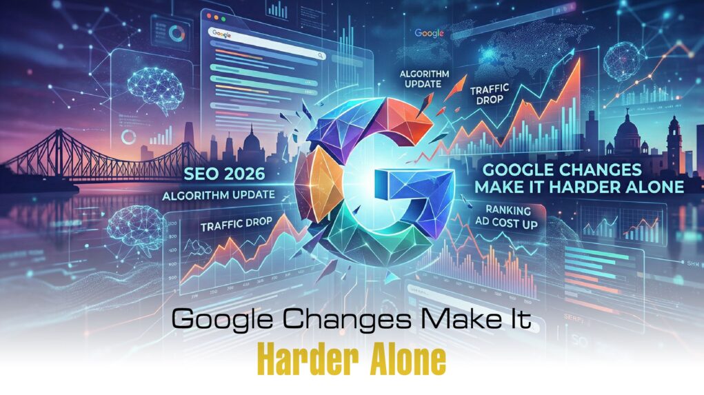 Digital Marketing Company in Kolkata | Google Changes Make It Harder Alone